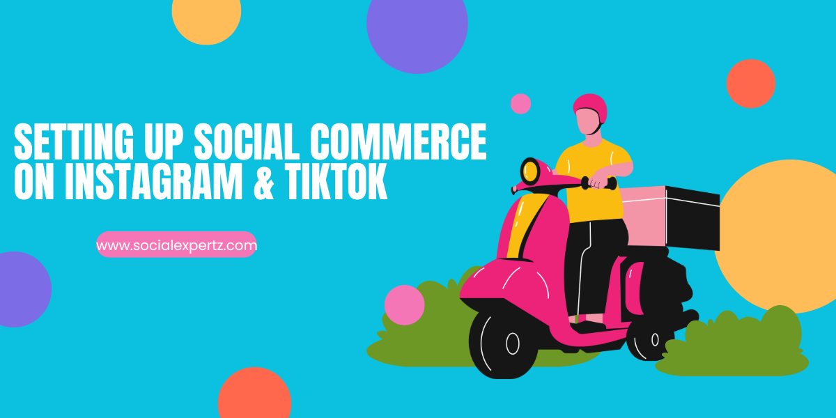Step-by-Step Guide to Setting Up Social Commerce on Instagram & TikTok